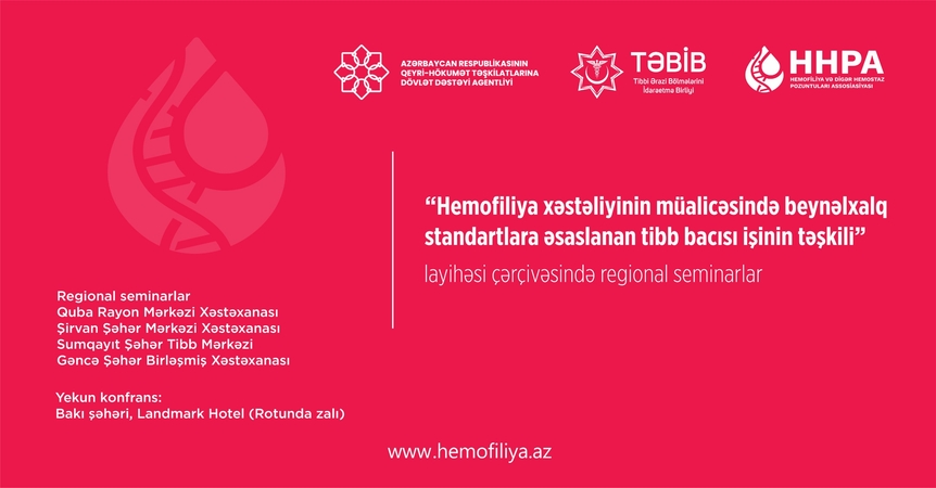 Hemofiliya xəstəliyinin müalicəsində tibb bacılarının rolu artırılır: Regionlarda elmi seminarlara start verilir
